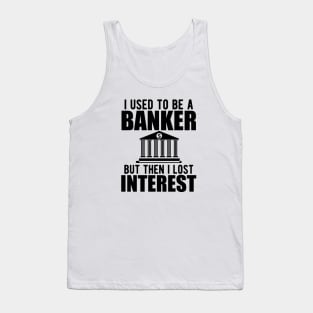 Investment banker - I used to be a banker but I lost interest Tank Top